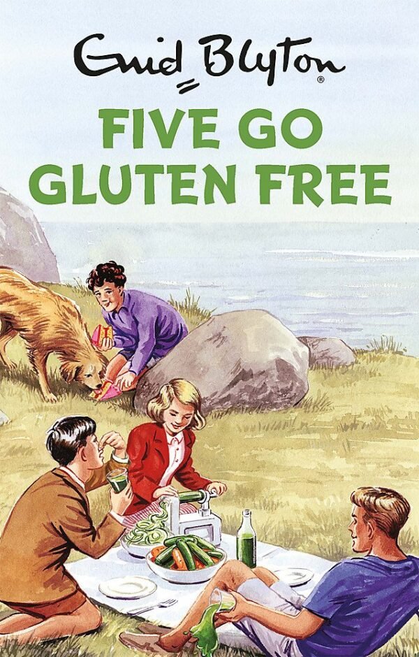 Five Go Gluten Free: Enid Blyton For Grown Ups