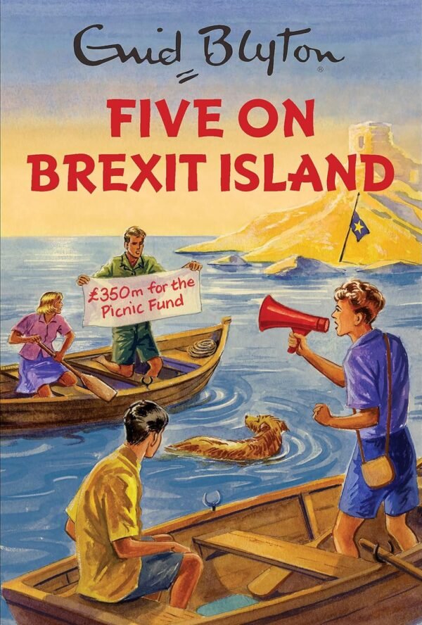 Five On Brexit Island: Enid Blyton For Grown Ups